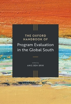 The Oxford Handbook of Program Evaluation in the Global South by Ben Brik, Anis