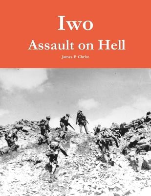 Iwo: Assault on Hell by Christ, James F.