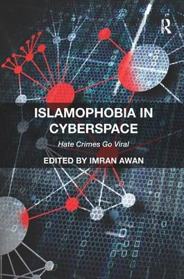 Islamophobia in Cyberspace: Hate Crimes Go Viral by Awan, Imran
