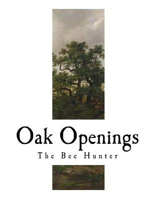Oak Openings: James Fennimore Cooper by Cooper, James Fenimore