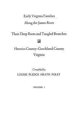Early Virginia Families Along the James River, Volume I by Foley, Louise Pledge Heath