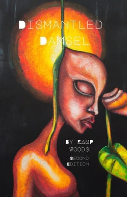 Dismantled Damsel: Second Edition by Woods, Kamp