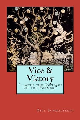 Vice and Victory: With the Emphasis on the Former by Schmalfeldt, Bill