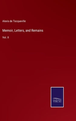 Memoir, Letters, and Remains: Vol. II by Tocqueville, Alexis De