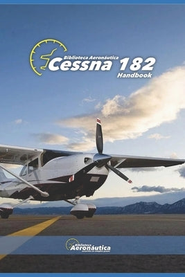 Cessna 182. Handbook. Operating manual for pilots: A pilot guide. Owner manual Cessna 182. Flight crew manual by Conforti, Facundo