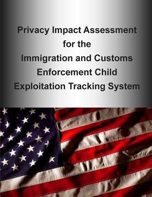 Privacy Impact Assessment for the Immigration and Customs Enforcement Child Exploitation Tracking System by Department of Homeland Security
