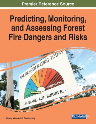 Predicting, Monitoring, and Assessing Forest Fire Dangers and Risks by Baranovskiy, Nikolay Viktorovich