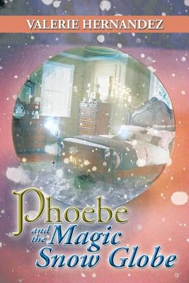 Phoebe and the Magic Snow Globe by Hernandez, Valerie