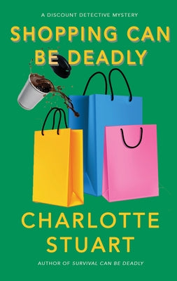 Shopping Can Be Deadly by Stuart, Charlotte