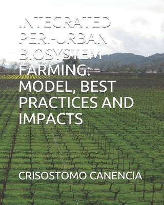 Integrated Peri-Urban Biosystem Farming: Model, Best Practices and Impacts by Canencia, Crisostomo