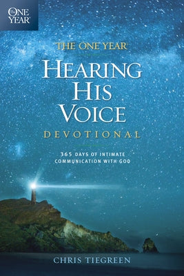 The One Year Hearing His Voice Devotional: 365 Days of Intimate Communication with God by Tiegreen, Chris