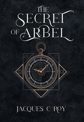 The Secret of Arbel by Roy, Jacques C.