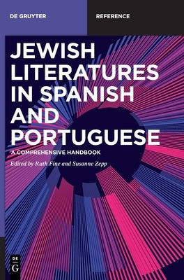 Jewish Literatures in Spanish and Portuguese: A Comprehensive Handbook by Fine, Ruth