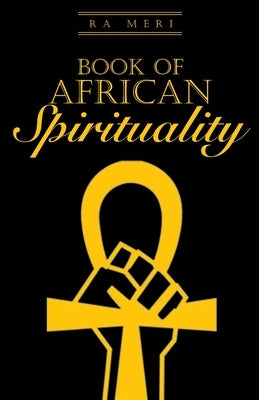 Book of African Spirituality by Meri, Ra