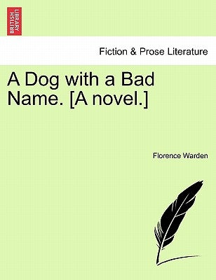 A Dog with a Bad Name. [A Novel.] Vol. I. by Warden, Florence