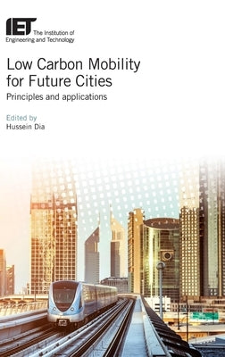 Low Carbon Mobility for Future Cities: Principles and Applications by Dia, Hussein