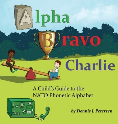 Alpha Bravo Charlie by Petersen, Dennis