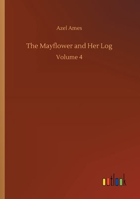 The Mayflower and Her Log by Ames, Azel