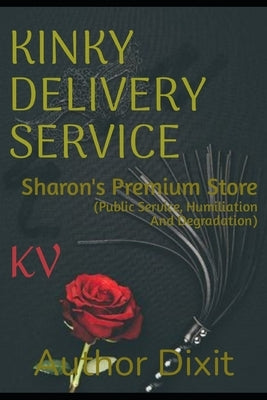 Kinky Delivery Service: Sharon's Premium Store (Public Service, Humiliation And Degradation) by Dixit, Author