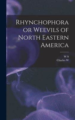 Rhynchophora or Weevils of North Eastern America by Leng, Charles W. 1859-1941