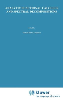 Analytic Functional Calculus and Spectral Decompositions by Vasilescu, Florian-Horia