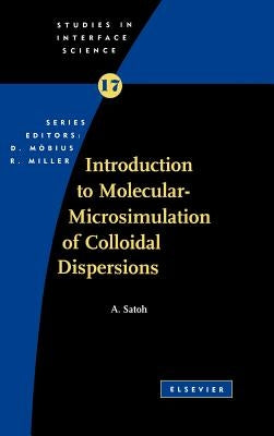 Introduction to Molecular-Microsimulation for Colloidal Dispersions: Volume 17 by Satoh, A.