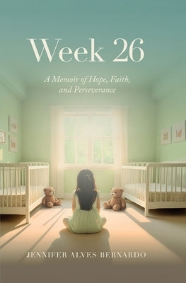 Week 26: A Memoir of Hope, Faith, and Perseverance by Bernardo, Jennifer Alves