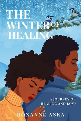 The Winter of Healing: A Journey of Healing and Love by Aska, Roxanne