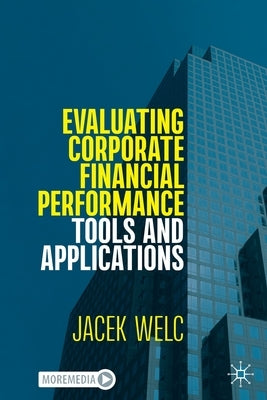 Evaluating Corporate Financial Performance: Tools and Applications by Welc, Jacek