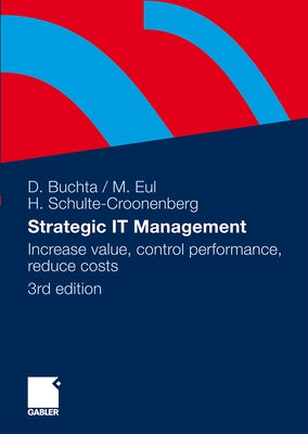 Strategic It-Management: Increase Value, Control Performance, Reduce Costs by Buchta, Dirk