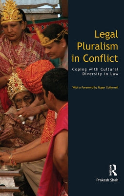 Legal Pluralism in Conflict: Coping with Cultural Diversity in Law by Shah, Prakash