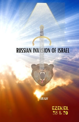 Russian Invasion of Israel Is Coming by Gay, Titus