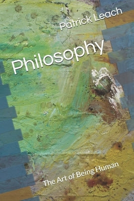 Philosophy: The Art of Being Human by Leach, Patrick J.