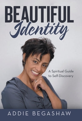 Beautiful Identity: A Spiritual Guide to Self-Discovery by Begashaw, Addie