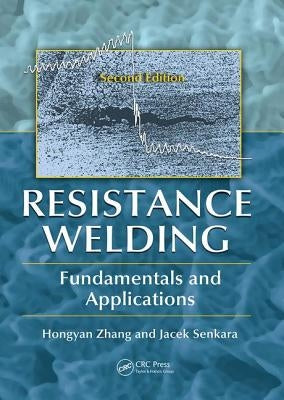 Resistance Welding: Fundamentals and Applications, Second Edition by Zhang, Hongyan