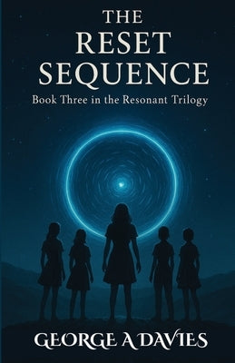 The Reset Sequence Book 3 Of The Resonant Trilogy by Davies, George A.