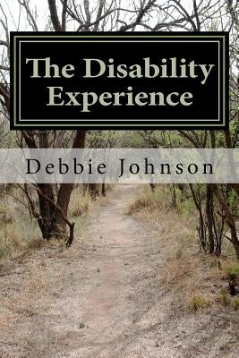 The Disability Experience: Short Works and Poetry by Johnson, Debbie