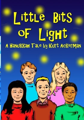 Little Bits of Light: A Hanukkah Tale by Ackerman, Kurt