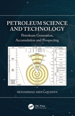Petroleum Science and Technology: Petroleum Generation, Accumulation and Prospecting by Quddus, Muhammad Abdul
