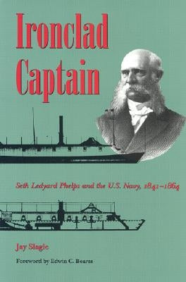 Ironclad Captain: Seth Ledyard Phelps and the U.S. Navy, 1841-1864 by Slagle