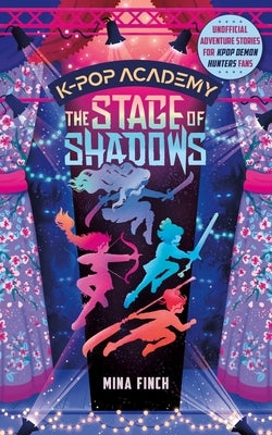 Stage of Shadows: Unofficial Adventure Stories for Kpop Demon Hunters Fans (Book 1) by Finch, Mina