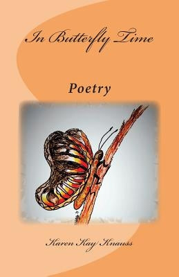 In Butterfly Time: Poetry by Knauss, Karen Kay