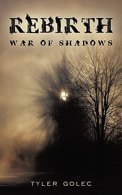 Rebirth: War of Shadows by Tyler Golec, Golec