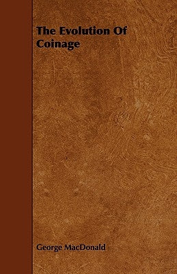 The Evolution of Coinage by MacDonald, George