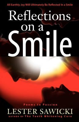 Reflections On A Smile: Poems To Passion by Sawicki, Lester