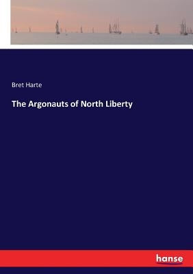 The Argonauts of North Liberty by Harte, Bret