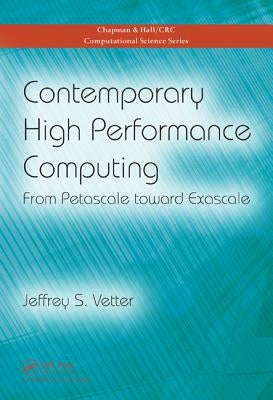 Contemporary High Performance Computing: From Petascale toward Exascale by Vetter, Jeffrey S.