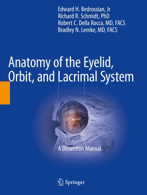 Anatomy of the Eyelid, Orbit, and Lacrimal System: A Dissection Manual by Bedrossian Jr, Edward H.
