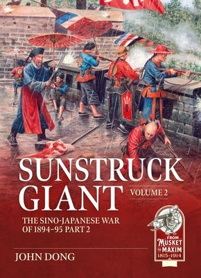 Sunstruck Giant Volume 2: The Sino-Japanese War of 1894-95 Part 2 by Dong, Jon