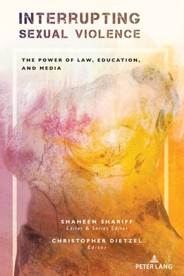 Interrupting Sexual Violence: The Power of Law, Education, and Media by Shariff, Shaheen